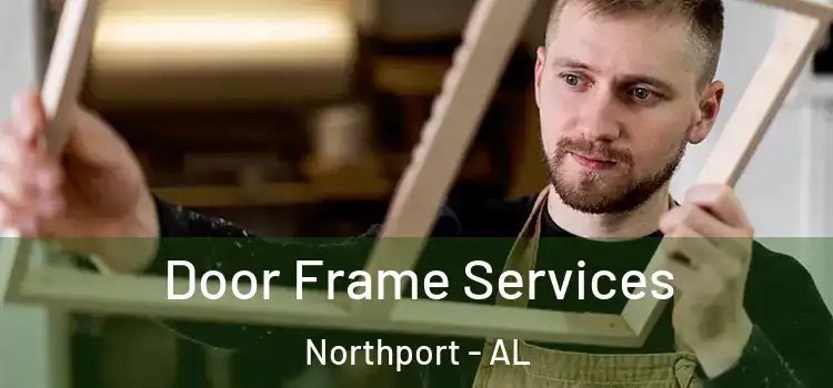 Door Frame Services Northport - AL