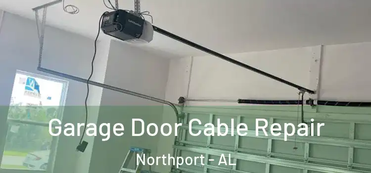  Garage Door Cable Repair Northport - AL