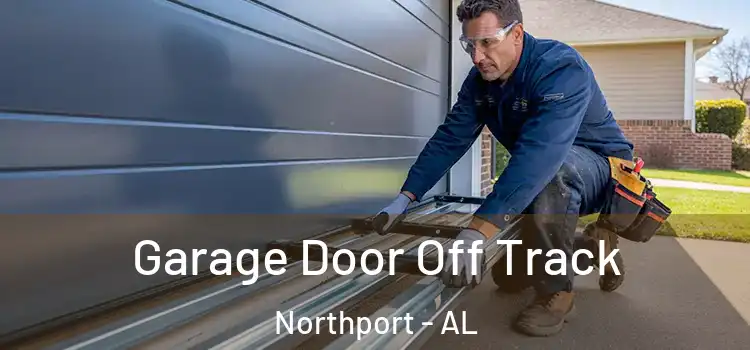  Garage Door Off Track Northport - AL