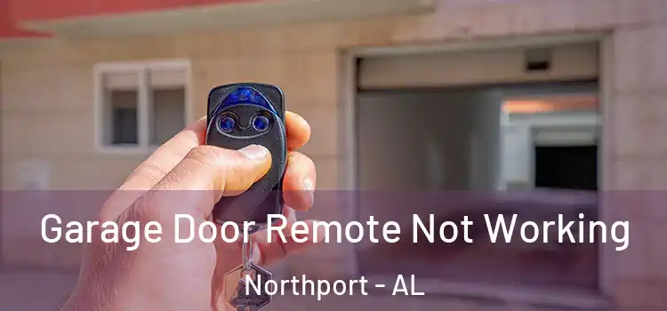  Garage Door Remote Not Working Northport - AL