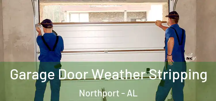  Garage Door Weather Stripping Northport - AL
