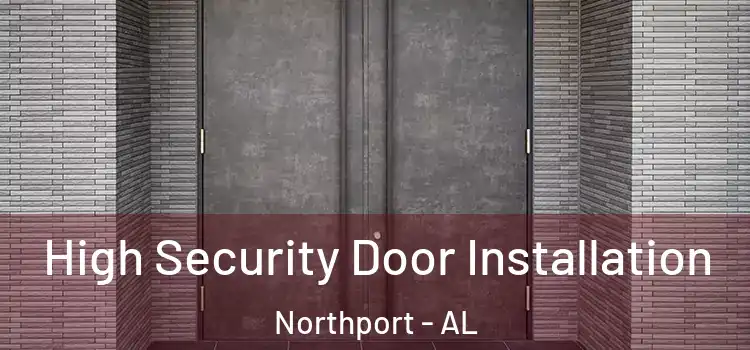  High Security Door Installation Northport - AL