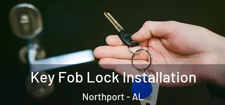 Key Fob Lock Installation Northport - AL